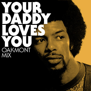 YOUR DADDY LOVES YOU (OAKMONT MIX)